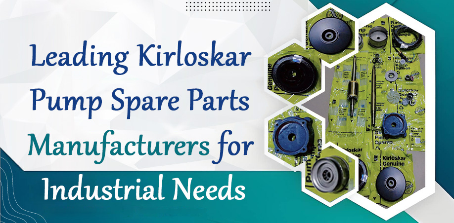 Leading Kirloskar Pump Spare Parts Manufacturers for Industrial Needs